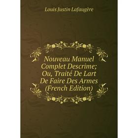 

Книга Nouveau Manuel Complet Descrime; Ou, Traité De Lart De Faire Des Armes
