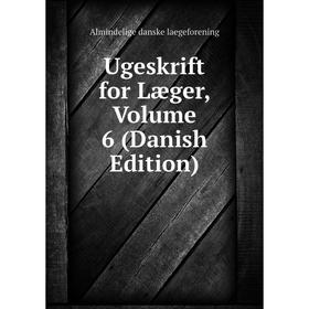 

Книга Ugeskrift for Læger, Volume 6 (Danish Edition). Almindelige danske laegeforening
