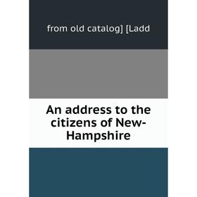 

Книга An address to the citizens of New-Hampshire. from old catalog] [Ladd