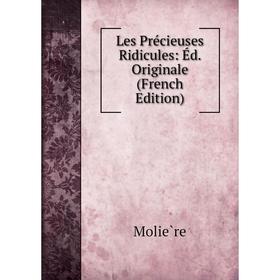 

Книга Les Précieuses Ridicules: Éd Originale