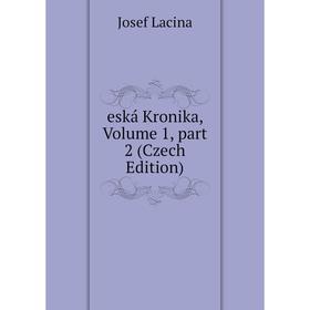 

Книга Eská Kronika, Volume 1, part 2 (Czech Edition). Josef Lacina