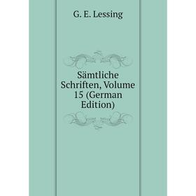 

Книга Sämtliche Schriften, Volume 15 (German Edition). Gotthold Ephraim Lessing
