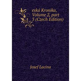 

Книга Eská Kronika, Volume 2, part 3 (Czech Edition). Josef Lacina