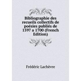 

Книга Bibliographie des recueils collectifs de poésies publiés de 1597 a 1700 (French Edition). Frédéric Lachèvre