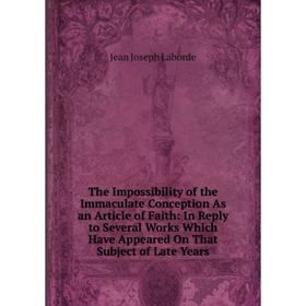 

Книга The Impossibility of the Immaculate Conception As an Article of Faith