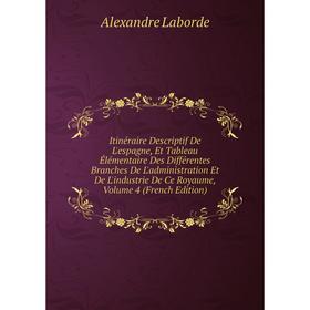 

Книга Itinéraire Descriptif De L'espagne, Et Tableau Élémentaire Des Différentes Branches De L'administration Et De L'industrie De Ce Royaume