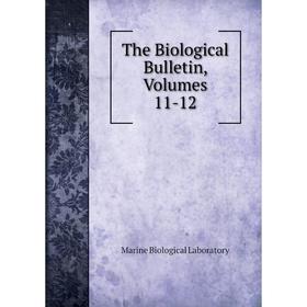 

Книга The Biological Bulletin, Volumes 11-12. Marine Biological Laboratory