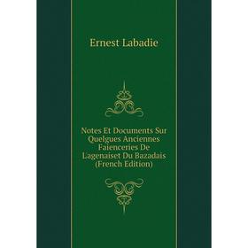 

Книга Notes Et Documents Sur Quelgues Anciennes Faienceries De L'agenaiset Du Bazadais