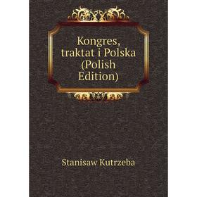

Книга Kongres, traktat i Polska (Polish Edition)