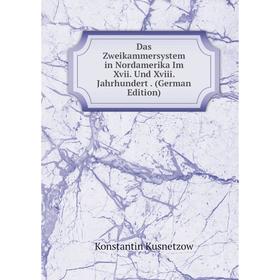 

Книга Das Zweikammersystem in Nordamerika Im Xvii. Und Xviii. Jahrhundert . (German Edition). Konstantin Kusnetzow