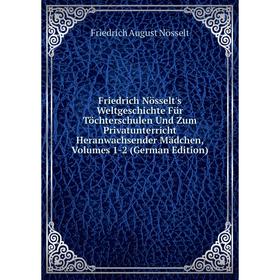 

Книга Friedrich Nösselt's Weltgeschichte FUr Töchterschulen Und Zum Privatunterricht Heranwachsender Madchen