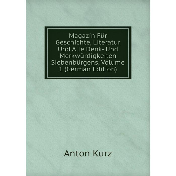 фото Книга magazin für geschichte, literatur und alle denk- und merkwürdigkeiten siebenbürgens, volume 1 nobel press