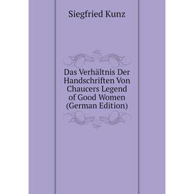 

Книга Das Verhältnis Der Handschriften Von Chaucers Legend of Good Women (German Edition). Siegfried Kunz