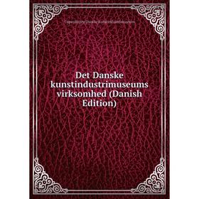 

Книга Det Danske kunstindustrimuseums virksomhed (Danish Edition). Copenhagen Danske kunstindustrimuseum