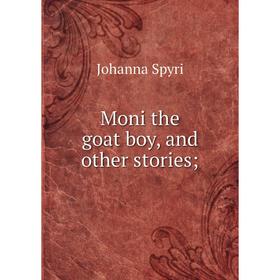 

Книга Moni the goat boy, and other stories;