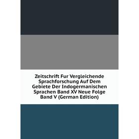 

Книга Zeitschrift Fur Vergleichende Sprachforschung Auf Dem Gebiete Der Indogermanischen Sprachen Band XV Neue Folge Band V (German Edition)