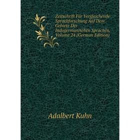 

Книга Zeitschrift Für Vergleichende Sprachforschung Auf Dem Gebiete Der Indogermanischen Sprachen, Volume 24 (German Edition). Adalbert Kuhn