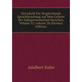 

Книга Zeitschrift Für Vergleichende Sprachforschung Auf Dem Gebiete Der Indogermanischen Sprachen, Volume 32; volume 38 (German Edition). Adalbert Kuh