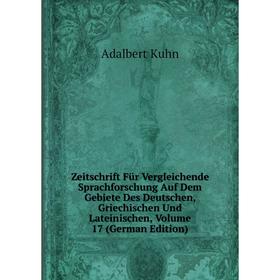 

Книга Zeitschrift Für Vergleichende Sprachforschung Auf Dem Gebiete Des Deutschen, Griechischen Und Lateinischen, Volume 17 (German Edition). Adalbert