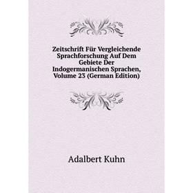 

Книга Zeitschrift Für Vergleichende Sprachforschung Auf Dem Gebiete Der Indogermanischen Sprachen, Volume 23 (German Edition). Adalbert Kuhn