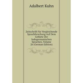 

Книга Zeitschrift Für Vergleichende Sprachforschung Auf Dem Gebiete Der Indogermanischen Sprachen, Volume 26 (German Edition). Adalbert Kuhn