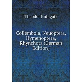 

Книга Collembola, Neuoptera, Hymenoptera, Rhynchota (German Edition). Theodor Kuhlgatz