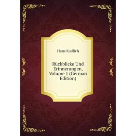 

Книга Rückblicke Und Erinnerungen, Volume 1 (German Edition). Hans Kudlich