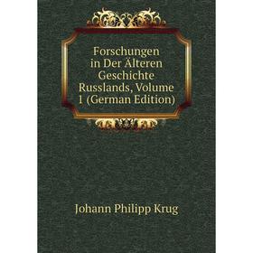 

Книга Forschungen in Der Älteren Geschichte Russlands, Volume 1 (German Edition). Johann Philipp Krug