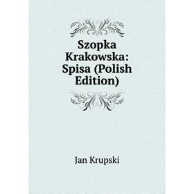 

Книга Szopka Krakowska: Spisa (Polish Edition). Jan Krupski