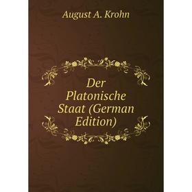 

Книга Der Platonische Staat (German Edition). August A. Krohn