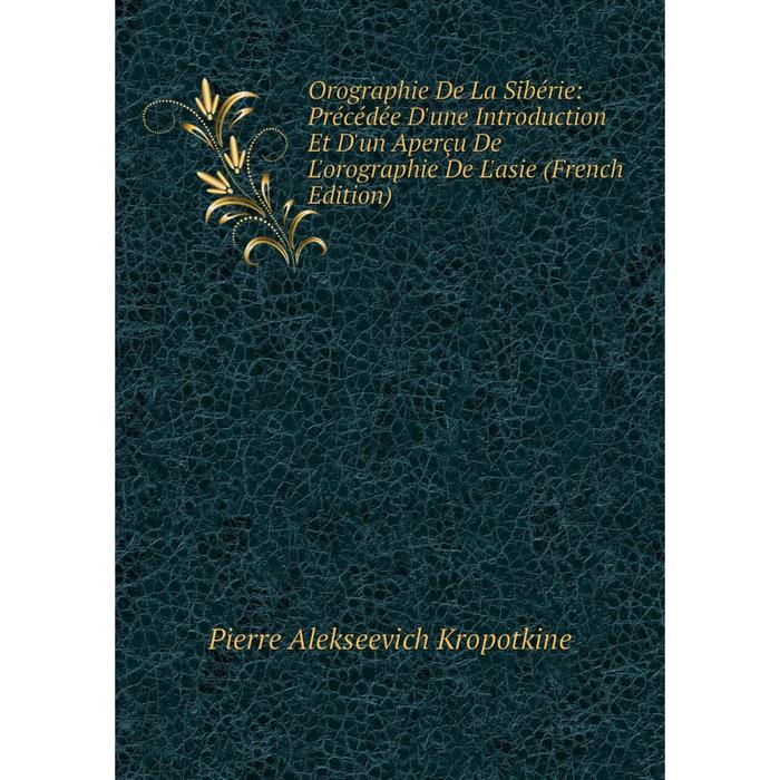 фото Книга orographie de la sibérie: précédée d'une introduction et d'un aperçu de l'orographie de l'asie nobel press