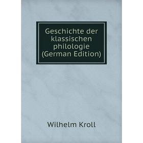 

Книга Geschichte der klassischen philologie (German Edition). Wilhelm Kroll