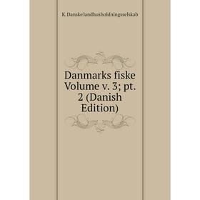 

Книга Danmarks fiske Volume v. 3; pt. 2 (Danish Edition). K. Danske landhusholdningsselskab