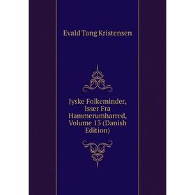 

Книга Jyske Folkeminder, Isser Fra Hammerumharred, Volume 13 (Danish Edition)