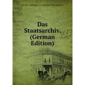 

Книга Das Staatsarchiv. (German Edition). Hv Ph. Kremer-Auenrode Und Hirsch