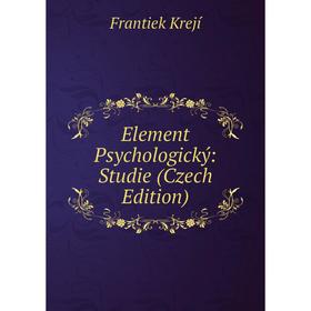 

Книга Element Psychologický: Studie (Czech Edition). Frantiek Krejí