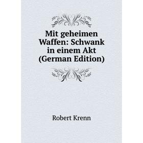 

Книга Mit geheimen Waffen: Schwank in einem Akt