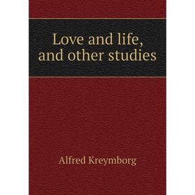 

Книга Love and life, and other studies