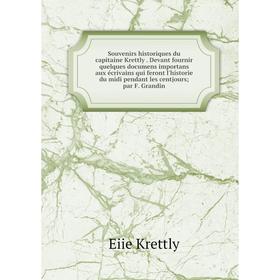 

Книга Souvenirs historiques du capitaine Krettly. Devant fournir quelques documens importans aux écrivains qui feront l'historie du midi pendant les c