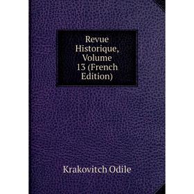 

Книга Revue Historique, Volume 13 (French Edition). Krakovitch Odile