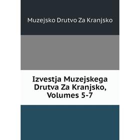 

Книга Izvestja Muzejskega Drutva Za Kranjsko, Volumes 5-7. Muzejsko Drutvo Za Kranjsko