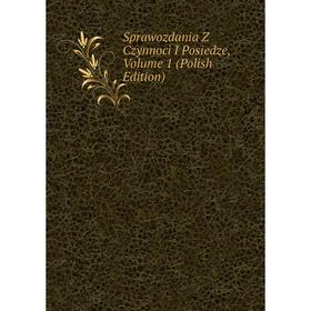 

Книга Sprawozdania Z Czynnoci I Posiedze, Volume 1 (Polish Edition)