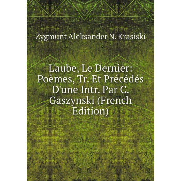 фото Книга l'aube, le dernier: poèmes, tr et précédés d'une intr par c gaszynski nobel press