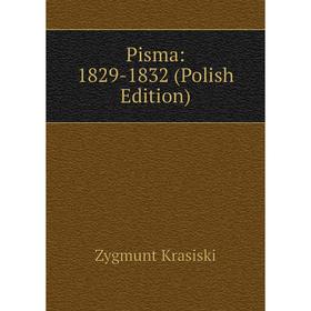 

Книга Pisma: 1829-1832 (Polish Edition). Zygmunt Krasiski