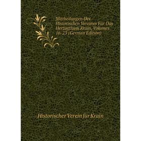 

Книга Mittheilungen Des Historischen Vereines Für Das Herzogthum Krain, Volumes 16-23