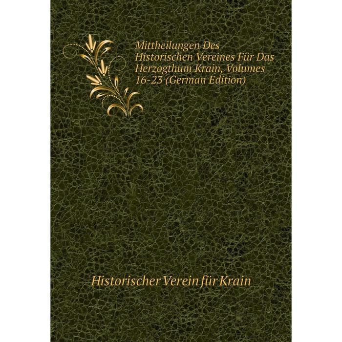 фото Книга mittheilungen des historischen vereines für das herzogthum krain, volumes 16-23 nobel press