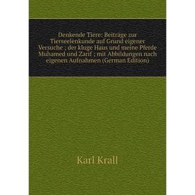 

Книга Denkende Tiere: Beitrage zur Tierseelenkunde auf Grund eigener Versuche; der kluge Haus und meine Pferde Muhamed und Zarif; mit Abbildungen nach