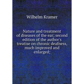 

Книга Nature and treatment of diseases of the ear; second edition of the author's treatise on chronic deafness, much improved and enlarged