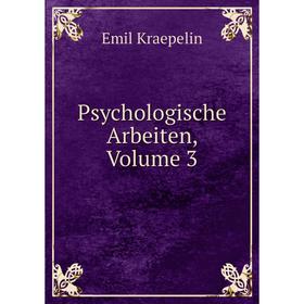 

Книга Psychologische Arbeiten, Volume 3. Kraepelin Emil