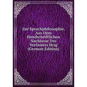 

Книга Zur Sprachphilosophie. Aus Dem Handschriftlichen Nachlasse Des Verfassers Hrsg (German Edition)